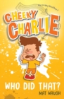 Cheeky Charlie : Who Did That? - Book