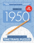 Born in 1950 : Your Life in Wordsearch Puzzles - Book