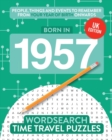 Born in 1957 : Your Life in Wordsearch Puzzles - Book