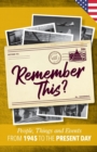 Remember This? : People, Things and Events from 1945 to the Present Day (US Edition) - Book