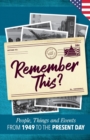Remember This? : People, Things and Events from 1949 to the Present Day (US Edition) - Book