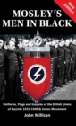 Mosley's Men in Black : Uniforms, Flags and Insignia of the British Union of Fascists 1932-1940 & Union Movement - Book