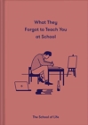 What They Forgot to Teach You at School : Essential emotional lessons needed to thrive - Book