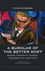 A Burglar of the Better Sort : Poems, Dramatic Works, Theoretical Writings - Book