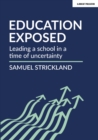 Education Exposed : Leading a school in a time of uncertainty - Book