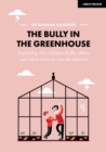 The Bully in the Greenhouse: Why children bully others and what schools can do about it - Book