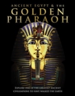Ancient Egypt and the Golden Pharaoh : Explore one of the World's greatest civilisations - Book