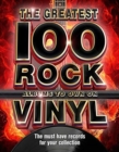 The The Greatest 100 Rock Albums to Own on Vinyl : The Must Have Rock Records for Your Collection - Book