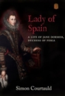 Lady of Spain : A Life of Jane Dormer, Duchess of Feria - Book