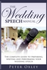 The Wedding Speech Manual : The Complete Guide to Preparing, Writing and Performing Your Wedding Speech - Book