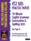 KS2 SATs Practice Papers 10-Minute English Grammar, Punctuation and Spelling Tests for Year 6 : New Edition Updated for 2020 with Free Additional Content Online - Book