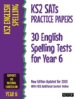KS2 SATs Practice Papers 30 English Spelling Tests for Year 6 : New Edition Updated for 2020 with Free Additional Content Online - Book