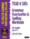 Year 6 SATs Grammar, Punctuation and Spelling Workbook KS2 English Ages 10-11 : 2020-2021 Edition - Book
