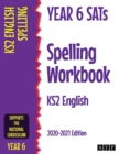 Year 6 SATs Spelling Workbook KS2 English : 2020-2021 Edition - Book