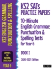 KS2 SATs Practice Papers 10-Minute English Grammar, Punctuation and Spelling Tests for Year 6 : Book I (2020-2021 Edition) - Book