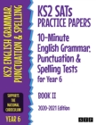 KS2 SATs Practice Papers 10-Minute English Grammar, Punctuation and Spelling Tests for Year 6 : Book II (2020-2021 Edition) - Book