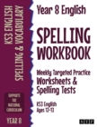 Year 8 English Spelling Workbook : Weekly Targeted Practice Worksheets & Spelling Tests (KS3 English Ages 12-13) - Book