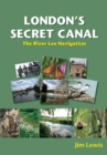 London's Secret Canal : The River Lee Navigation - Book