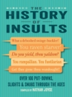 The History of Insults : Over 100 Put-Downs, Slights & Snubs Through the Ages - Book