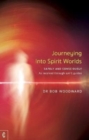 Journeying Into Spirit Worlds : Safely and Consciously - As received through spirit guides - Book