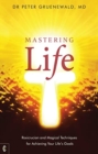Mastering Life : Rosicrucian and Magical Techniques for Achieving Your Life's Goals - Book
