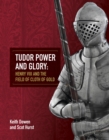 Tudor Power and Glory : Henry VIII and the Field of Cloth of Gold - Book
