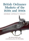 British Ordnance Muskets of the 1830s and 1840s : George Lovell's Legacy - Book