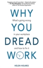 Why You Dread Work : What's Going Wrong in Your Workplace and How to Fix It - Book