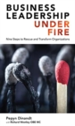 Business Leadership Under Fire : Nine Steps to Rescue and Transform Organizations - Book