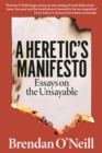 A Heretic's Manifesto : Essays on the Unsayable - eBook