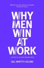 Why Men Win at Work : ...and How We Can Make Inequality History - Book