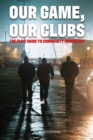 Our Game, Our Clubs : The Fans’ Guide to Community Ownership - Book