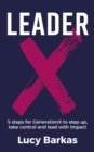 LeaderX : 5 steps for GenerationX to step up, take control and lead with impact - eBook