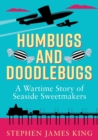 Humbugs and Doodlebugs : A wartime story of seaside sweetmakers - Book