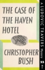 The Case of the Haven Hotel : A Ludovic Travers Mystery - Book