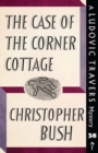 The Case of the Corner Cottage : A Ludovic Travers Mystery - Book