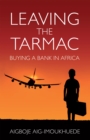 Leaving the Tarmac : Buying a Bank in Africa - eBook