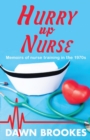 Hurry up Nurse : Memoirs of nurse training in the 1970s - Book