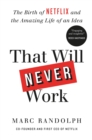That Will Never Work : The Birth of Netflix by the first CEO and co-founder Marc Randolph - Book