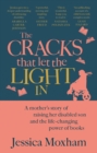 The Cracks that Let the Light In : A mother's story of raising her disabled son and the life-changing power of books - Book