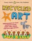 Recycled Art : Making great art from cardboard boxes, paper rolls, plates, cups and egg cartons - Book