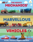 The Mighty Mechanics Guide to Marvelous Vehicles : Trucks, Tractors, Diggers and More - Book