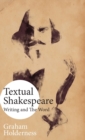 Textual Shakespeare : Writing and the Word - Book