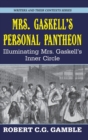 Mrs. Gaskell's Personal Pantheon : Illuminating Mrs. Gaskell's Inner Circle - Book