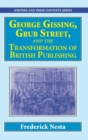 George Gissing, Grub Street,   and The Transformation of British Publishing - Book