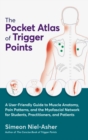 The Pocket Atlas of Trigger Points : A User-Friendly Guide to Muscle Anatomy, Pain Patterns, and the Myofascial Network for Students, Practitioners, and Patients - Book