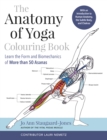The Anatomy of Yoga Colouring Book : Learn the Form and Biomechanics of More than 50 Asanas - Book