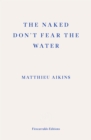 The Naked Don't Fear the Water : A Journey Through the Refugee Underground - eBook
