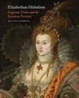 Elizabethan Globalism : England, China and the Rainbow Portrait - Book