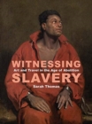 Witnessing Slavery : Art and Travel in the Age of Abolition - Book